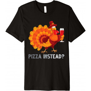 Eat Pizza Instead? Drinking Thanksgiving Turkey T-Shirt