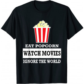 Eat Popcorn Watch Movies Ignore The World T-Shirt