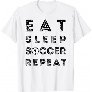 Eat Sleep Soccer Repeat Fans T-Shirt