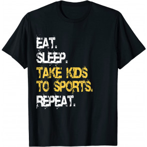 Eat Sleep Take Kids To Sports Repeat T-Shirt