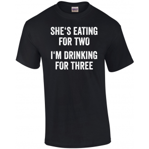 She's Eating For 2 I'm Drinking For 3  T-Shirt