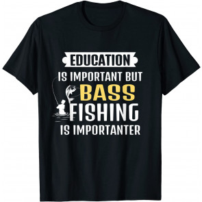 Education Is Important But Fishing Is Importanter T-Shirt