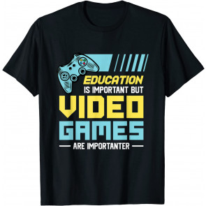 Education Is Important But Video Games Are Importanter T-Shirt