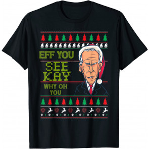 Eff You See Kay Why Oh You Political Ugly Christmas  T-Shirt