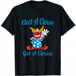 Elect A Clown - Get A Circus, T-Shirt