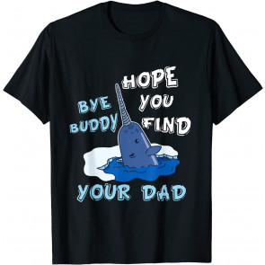 Elf Christmas Bye Buddy-hope-you-find Your Dad T-Shirt
