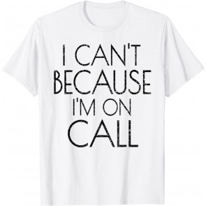 Emergency Services Xmas Gifts I Can't Because I'm On Call T-Shirt