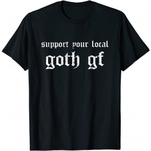 Emo Support Your Local Goth Gf Gothic Occult T-Shirt