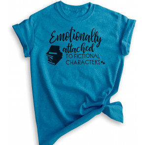 Emotionally Attached To Fictional Characters  T-Shirt