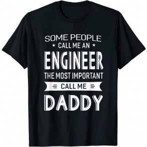 Engineer Most Important Call Me Daddy Dad Gift Men T-Shirt