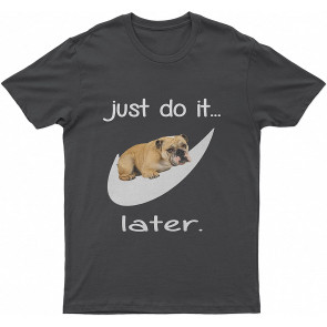 English BullLovely Dog Just Do It Later Dog T T-Shirt