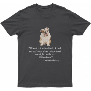 English BullLovely Dog Look Right Beside You I'll Be There Dog T T-Shirt