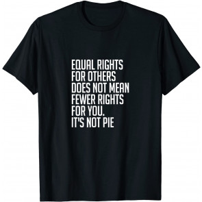 Equal Rights For Others It's Not Pie T-Shirt