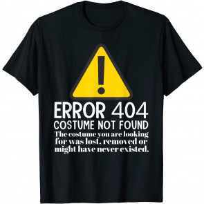 Error 404 Costume Not Found Last Minute Halloween T-Shirt