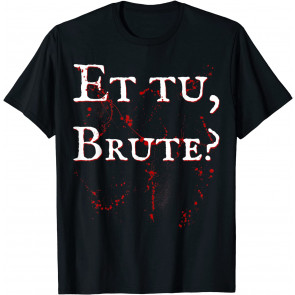 Et Tu, Brute? - Julius Caesar Meme Science Historical Quotes T-Shirt