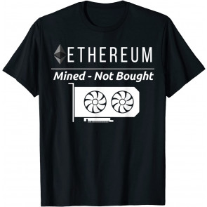 Ethereum Mined Not Bought GPU Mining Rigs ETH Crypto Miner T-Shirt