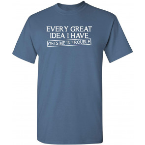Every Great Idea I Have T-Shirt