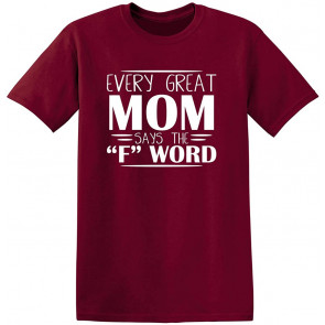 Every Great Mom Says The F Word T-Shirt
