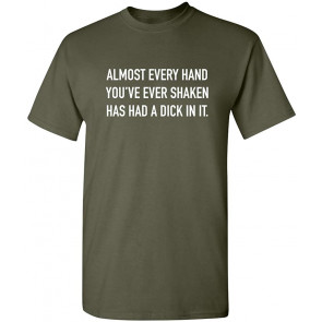 Every Hand You've Ever Shaken T-Shirt
