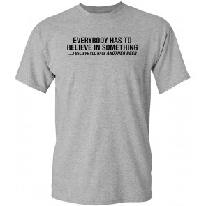Everybody Has To Believe T-Shirt