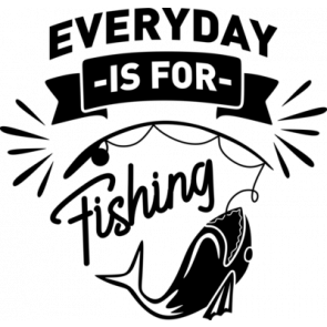 Everyday Is For Fishing T-Shirt