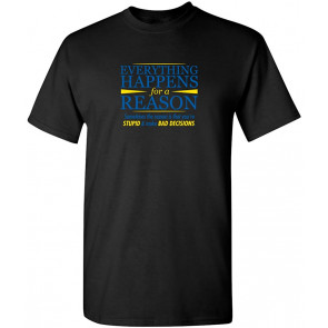 Everything Happens For A Reason T-Shirt
