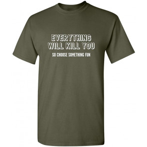 Everything Will Kill You T-Shirt