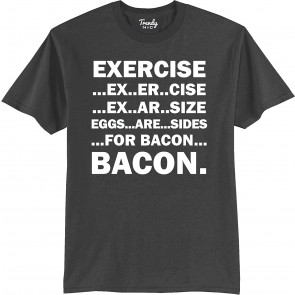 Exercise Eggs Are Sides For Bacon T-Shirt