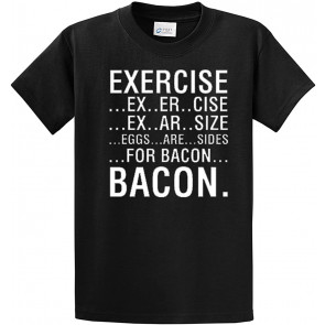 Exercise Ex-Er-Size Ex-Er-Size Eggs Are Sides For Bacon T-Shirt