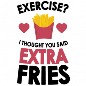 Exercise I Thought You Said Extra Fries Funny Tshirt