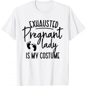 Exhausted Pregnant Lady Is My Costume T-Shirt