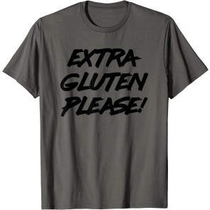 Extra Gluten Please T-Shirt