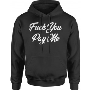 F-ck You Pay Me T-Shirt