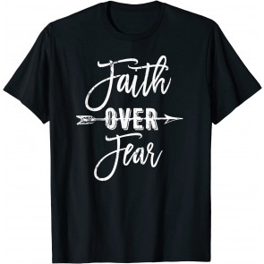 Faith Over Fear Christian Gift T-Shirt