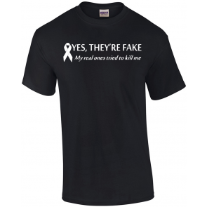 Ladies Yes They're Fake My Real Ones Tried Kill Me T-Shirt