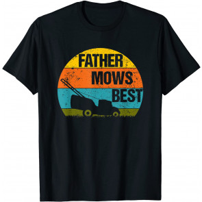 Father Mows Best Lawn Mower Mow The Lawn Dad Gift T-Shirt