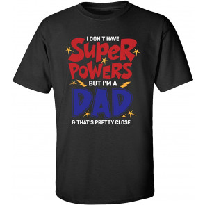 Father's Day I Don't Have Super Powers But I'm A Dad T-Shirt