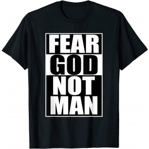 Fear God Not Man Cool Christian T-Shirt