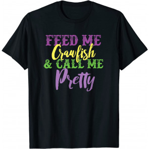 Feed Me Crawfish & Call Me Pretty Mardi Gras T-Shirt