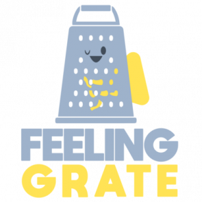 Feeling Grate  Funny Pun Tshirt