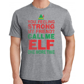 Feeling Strong My Friend? Call Me Elf One More Time Christmas T-Shirt