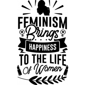 Feminism Brings Happiness To The Life Of Women T-Shirt