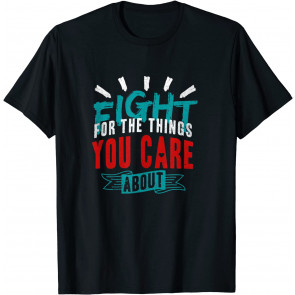 Fight For The Things You Care About Notorious RBG Political T-Shirt