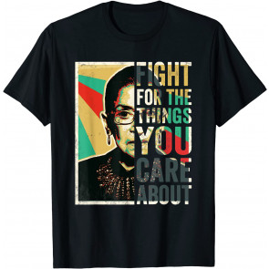 Fight For The Things You Care About T T-Shirt