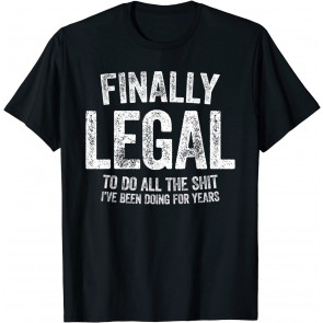 Finally Legal To Do This Shit T-Shirt