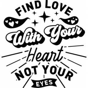 Find Love With Your Heart Not Your Eyes T-Shirt