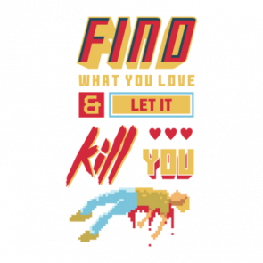 Find What You Love And Let It Kill You Retro Gaming Tshirt