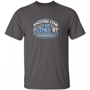 Fine Day Ruined Responsibility T-Shirt