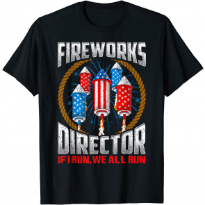 Firework Director Technician I Run You Run 4th Of July T-Shirt