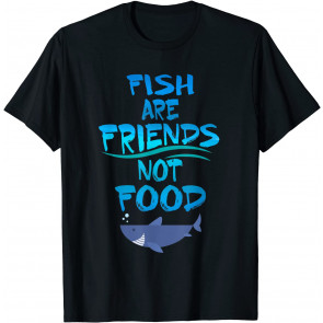Fish Are Friends Not Food T-Shirt